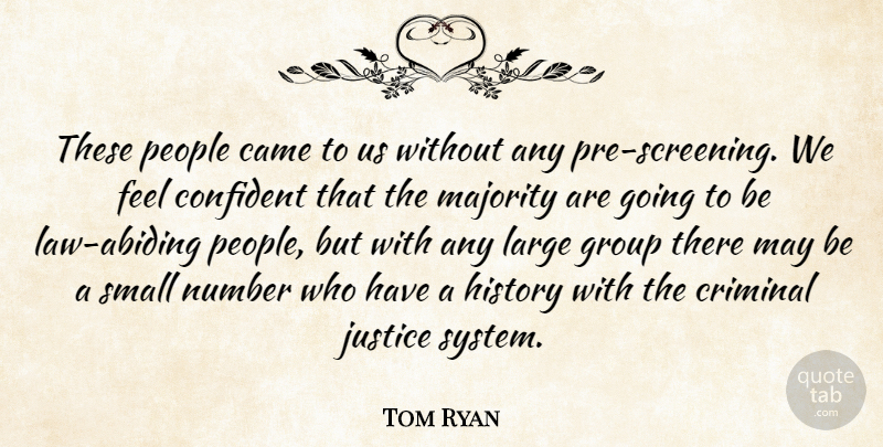 Tom Ryan Quote About Came, Confident, Criminal, Group, History: These People Came To Us...