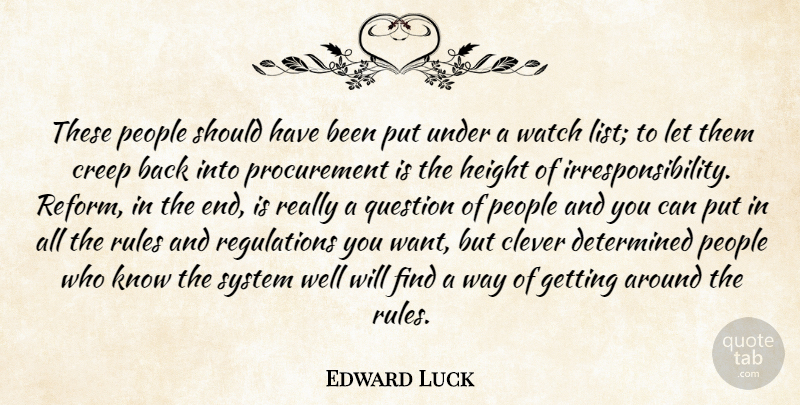 Edward Luck Quote About Clever, Creep, Determined, Height, People: These People Should Have Been...