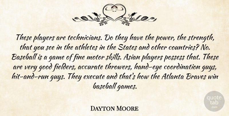 Dayton Moore Quote About Accurate, Asian, Athletes, Atlanta, Baseball: These Players Are Technicians Do...