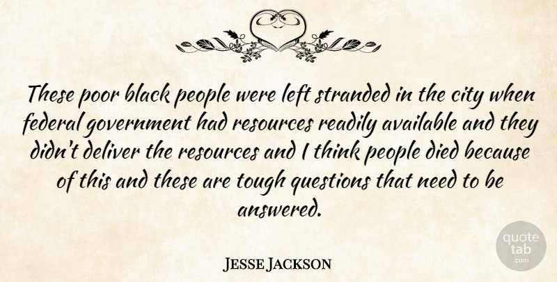 Jesse Jackson Quote About Available, Black, City, Deliver, Died: These Poor Black People Were...