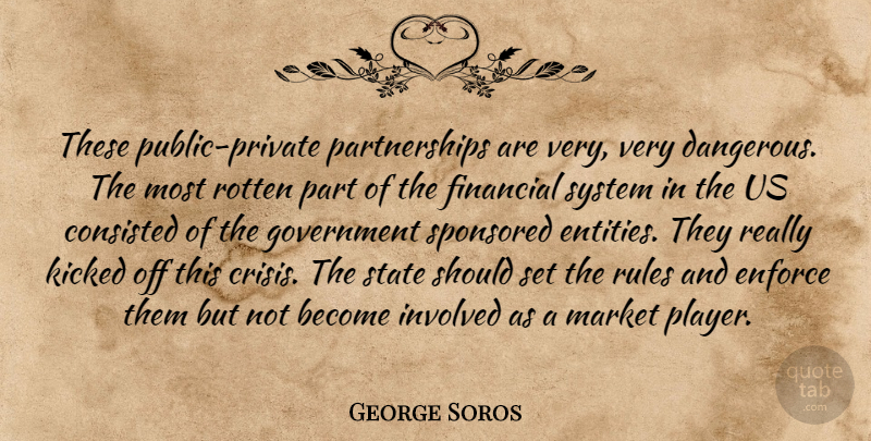 George Soros Quote About Player, Government, Rotten: These Public Private Partnerships Are...