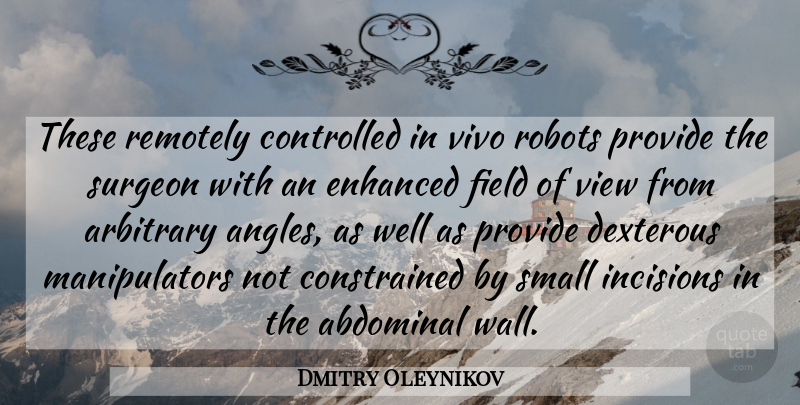 Dmitry Oleynikov Quote About Arbitrary, Controlled, Enhanced, Field, Provide: These Remotely Controlled In Vivo...