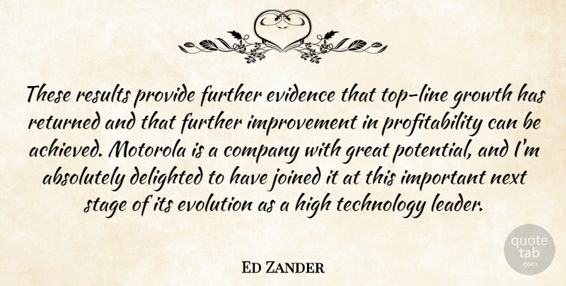 Ed Zander Quote About Absolutely, Company, Delighted, Evidence, Evolution: These Results Provide Further Evidence...