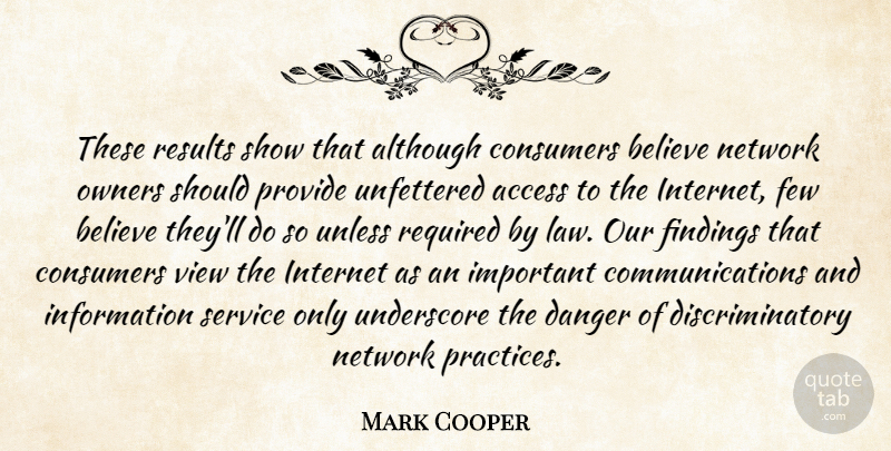 Mark Cooper Quote About Access, Although, Believe, Consumers, Danger: These Results Show That Although...