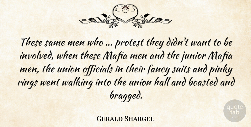 Gerald Shargel Quote About Fancy, Hall, Junior, Mafia, Men: These Same Men Who Protest...