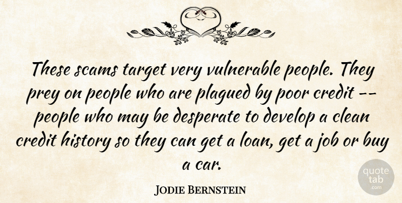 Jodie Bernstein Quote About Buy, Clean, Credit, Desperate, Develop: These Scams Target Very Vulnerable...
