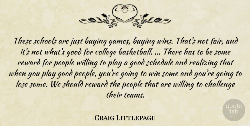 Craig Littlepage Quote About Buying, Challenge, College, Good, Lose: These Schools Are Just Buying...