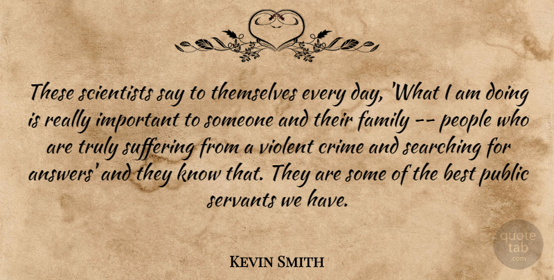Kevin Smith Quote About Best, Crime, Family, People, Public: These Scientists Say To Themselves...