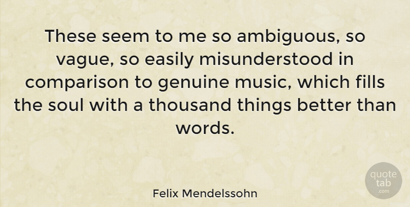 Felix Mendelssohn Quote About Soul, Misunderstood, Genuine: These Seem To Me So...