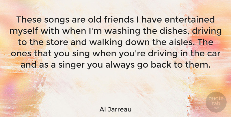 Al Jarreau Quote About Song, Car, Old Friends: These Songs Are Old Friends...