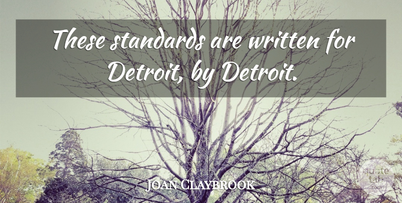 Joan Claybrook Quote About Standards, Written: These Standards Are Written For...