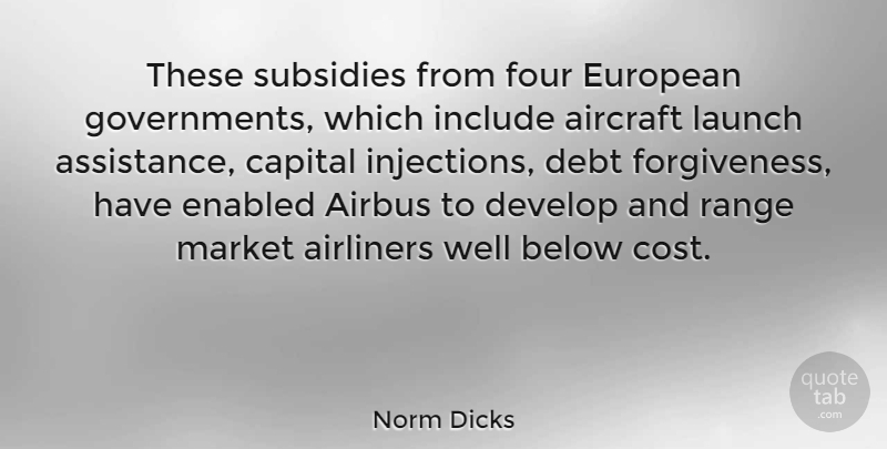 Norm Dicks Quote About Government, Cost, Debt: These Subsidies From Four European...