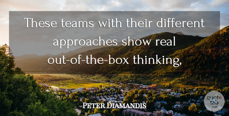 Peter Diamandis Quote About Approaches, Teams: These Teams With Their Different...