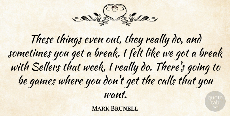 Mark Brunell Quote About Break, Calls, Felt, Games: These Things Even Out They...