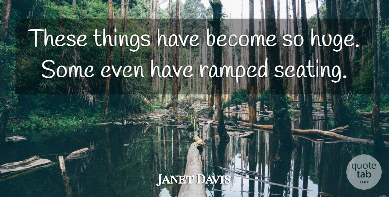 Janet Davis Quote About undefined: These Things Have Become So...