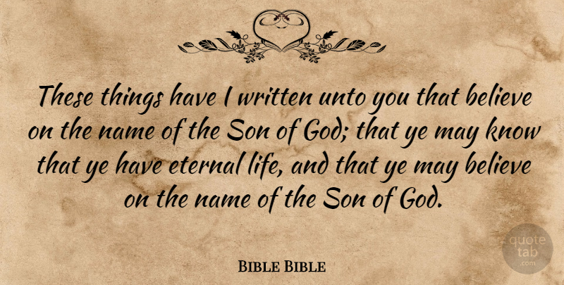 Bible Bible Quote About Believe, Eternal, God, Name, Son: These Things Have I Written...