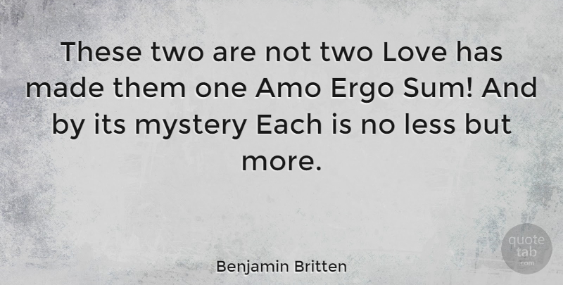 Benjamin Britten Quote About English Composer, Less, Love: These Two Are Not Two...