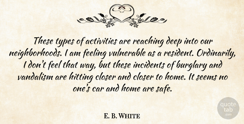 E. B. White Quote About Activities, Car, Closer, Deep, Feeling: These Types Of Activities Are...