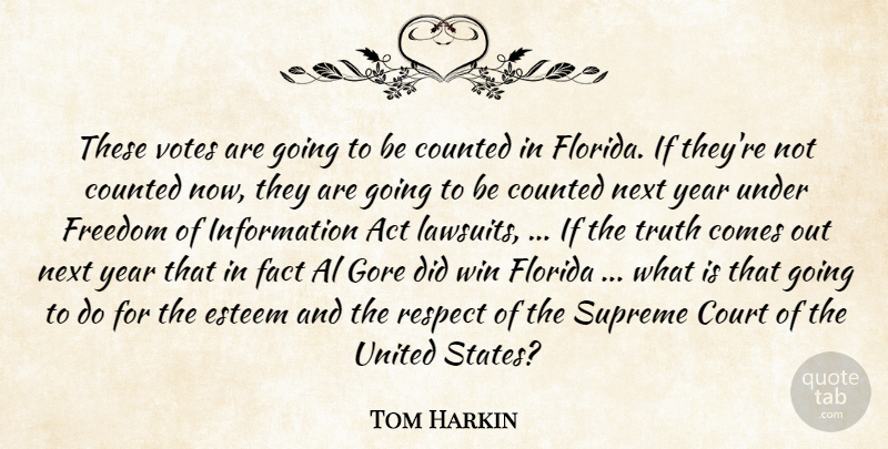 Tom Harkin Quote About Act, Al, Counted, Court, Esteem: These Votes Are Going To...