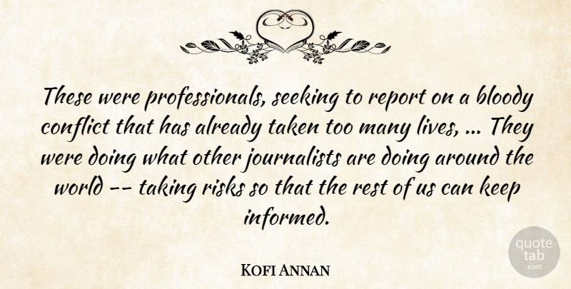 Kofi Annan Quote About Bloody, Conflict, Report, Rest, Risks: These Were Professionals Seeking To...