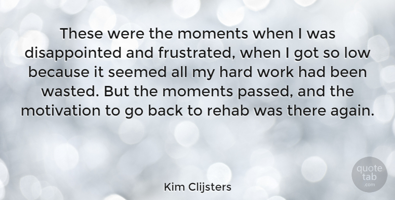 Kim Clijsters Quote About Motivation, Hard Work, Frustrated: These Were The Moments When...