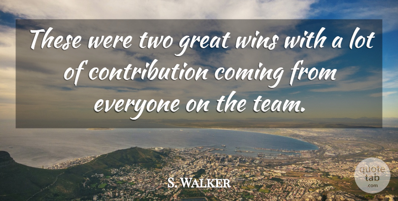 S. Walker Quote About Coming, Great, Wins: These Were Two Great Wins...