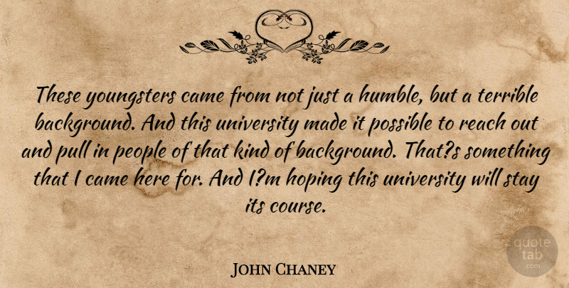 John Chaney Quote About Came, Hoping, People, Possible, Pull: These Youngsters Came From Not...