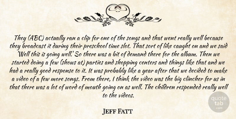 Jeff Fatt Quote About Bit, Broadcast, Caught, Centers, Children: They Abc Actually Ran A...