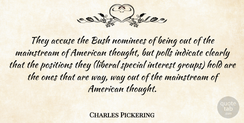 Charles Pickering Quote About Accuse, Bush, Clearly, Hold, Indicate: They Accuse The Bush Nominees...