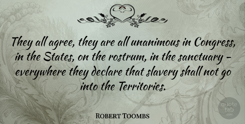 Robert Toombs Quote About Sanctuary, Slavery, Territory: They All Agree They Are...