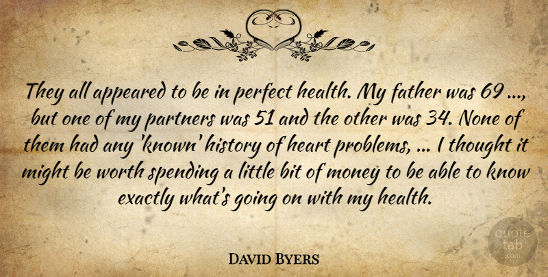 David Byers Quote About Appeared, Bit, Exactly, Father, Health: They All Appeared To Be...