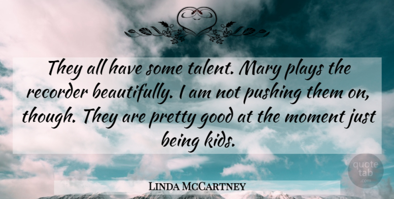 Linda McCartney Quote About American Photographer, Good, Mary, Moment, Plays: They All Have Some Talent...