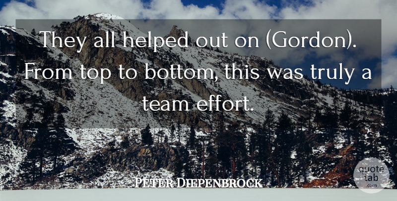 Peter Diepenbrock Quote About Helped, Team, Top, Truly: They All Helped Out On...