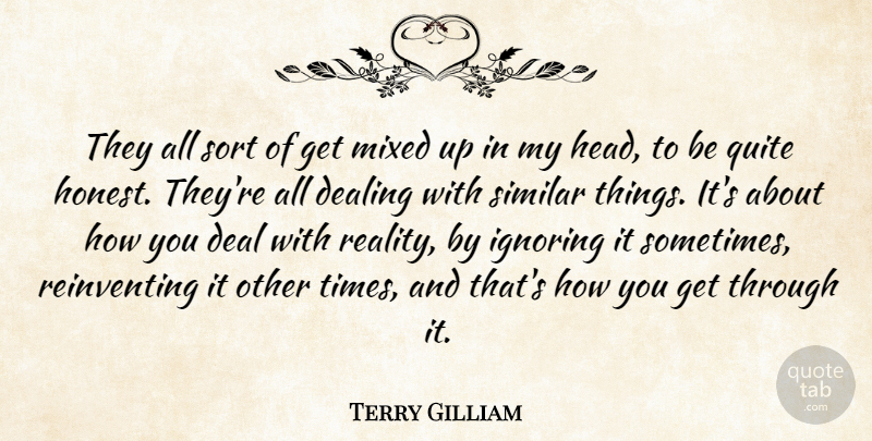 Terry Gilliam Quote About Reality, Honest, Sometimes: They All Sort Of Get...