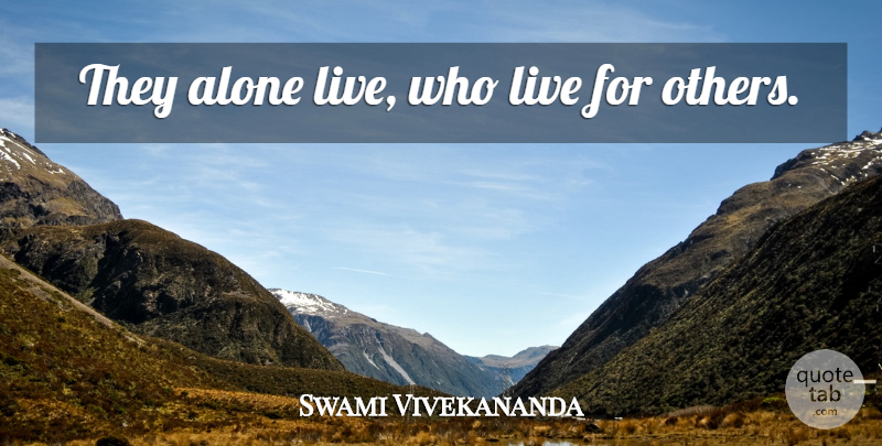 Swami Vivekananda Quote About Inspiring, Live For Others: They Alone Live Who Live...