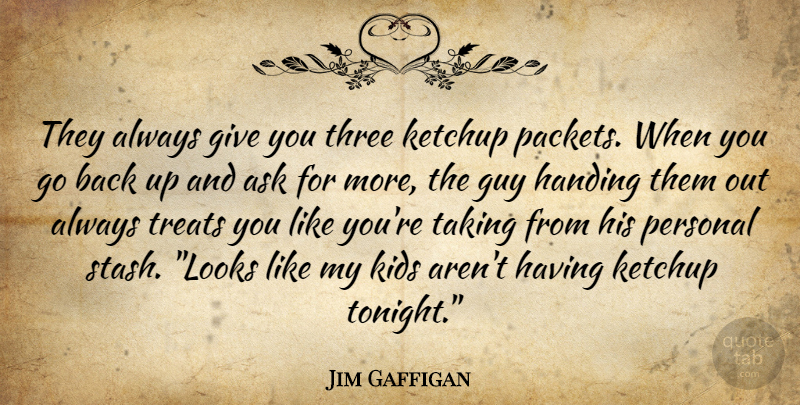 Jim Gaffigan Quote About Funny, Kids, Giving: They Always Give You Three...