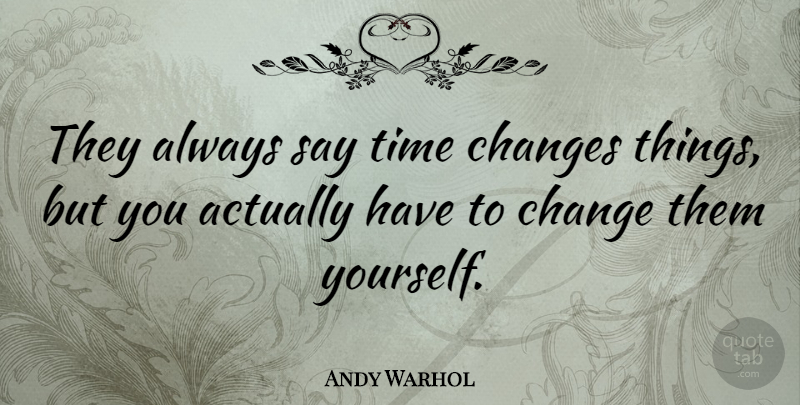 Andy Warhol Quote About Inspirational, Life, Change: They Always Say Time Changes...