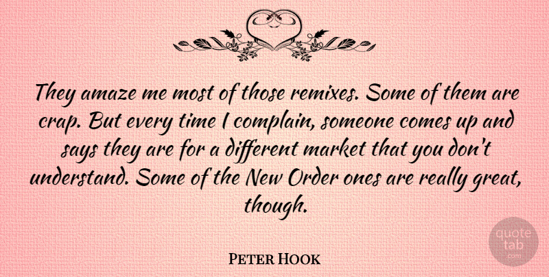 Peter Hook Quote About Amaze, Market, Order, Says, Time: They Amaze Me Most Of...