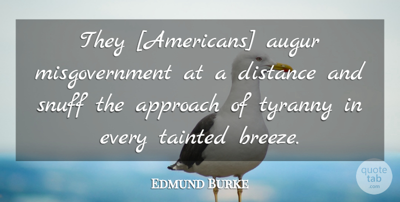 Edmund Burke Quote About Distance, Snuff, Breeze: They Americans Augur Misgovernment At...