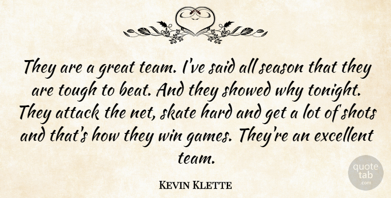 Kevin Klette Quote About Attack, Excellent, Great, Hard, Season: They Are A Great Team...