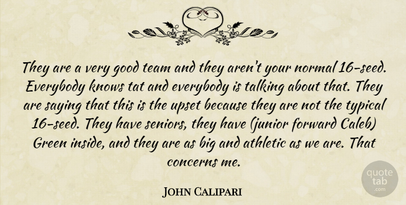 John Calipari Quote About Athletic, Concerns, Everybody, Forward, Good: They Are A Very Good...