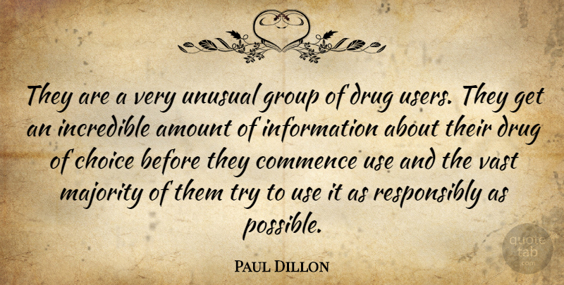 Paul Dillon Quote About Amount, Choice, Commence, Group, Incredible: They Are A Very Unusual...