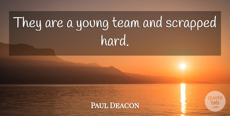Paul Deacon Quote About Team: They Are A Young Team...
