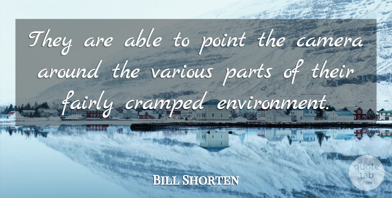 Bill Shorten Quote About Camera, Fairly, Parts, Point, Various: They Are Able To Point...