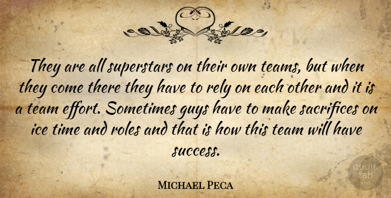 Michael Peca Quote About Guys, Rely, Roles, Sacrifices, Superstars: They Are All Superstars On...