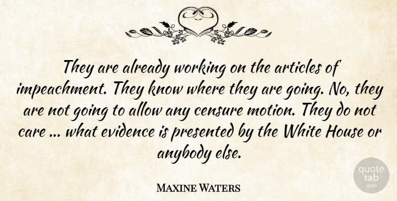Maxine Waters Quote About Allow, Anybody, Articles, Care, Censure: They Are Already Working On...