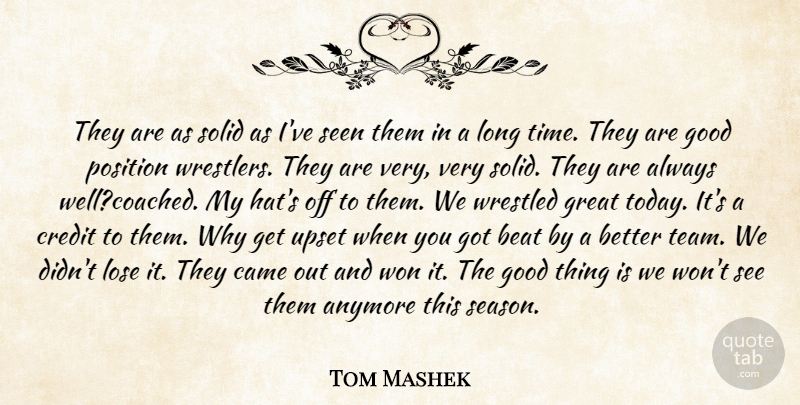 Tom Mashek Quote About Anymore, Beat, Came, Credit, Good: They Are As Solid As...