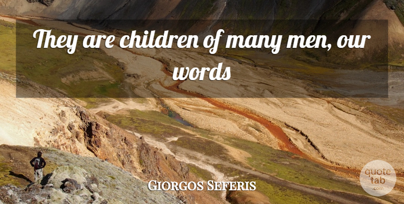 Giorgos Seferis Quote About Children, Words: They Are Children Of Many...