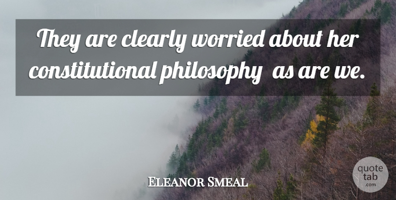 Eleanor Smeal Quote About Clearly, Philosophy, Worried: They Are Clearly Worried About...
