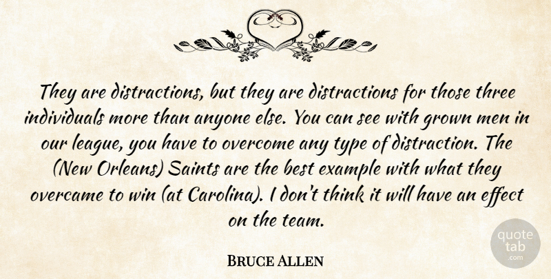 Bruce Allen Quote About Anyone, Best, Effect, Example, Grown: They Are Distractions But They...
